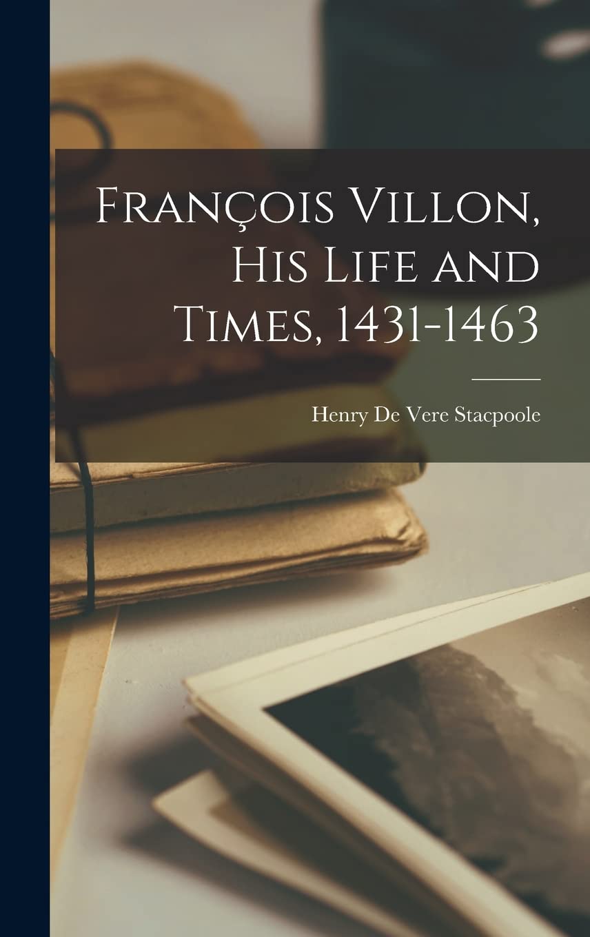François Villon, His Life and Times, 1431-1463