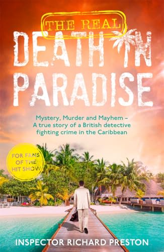 The Real Death in Paradise: Mystery, Murder and Mayhem - A true story of a British detective...