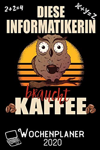 Preisvergleich Produktbild Diese Informatikerin braucht Kaffee - Wochenplaner 2020: DIN A5 Kalender / Terminplaner / Wochenplaner 2020 12 Monate: Januar 2020 bis Dezember 2020 - Jede Woche auf 2 Seiten