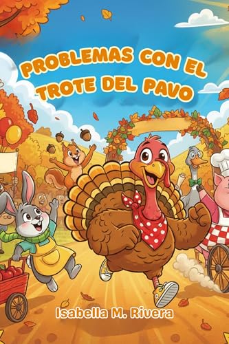Problemas Con El Trote Del Pavo: Una divertida historia de Acción de Gracias para niños de 2 a 5 años que enseña amabilidad, gratitud y el verdadero significado de la festividad