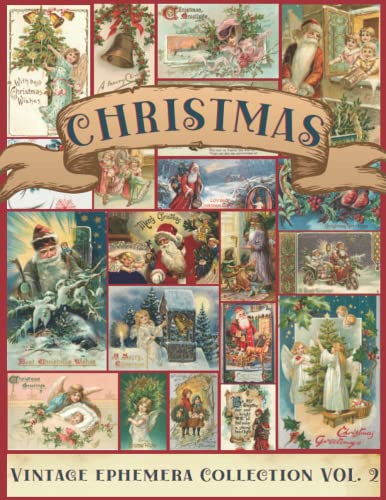 Christmas Vintage Ephemera Collection Vol. 2: A Beautiful Collection of Ephemera Cards for Junk Journals, Scrapbooking, Collage Art, Decoupage, Mixed ... Christmas Themed Images (My Ephemera Shelf)