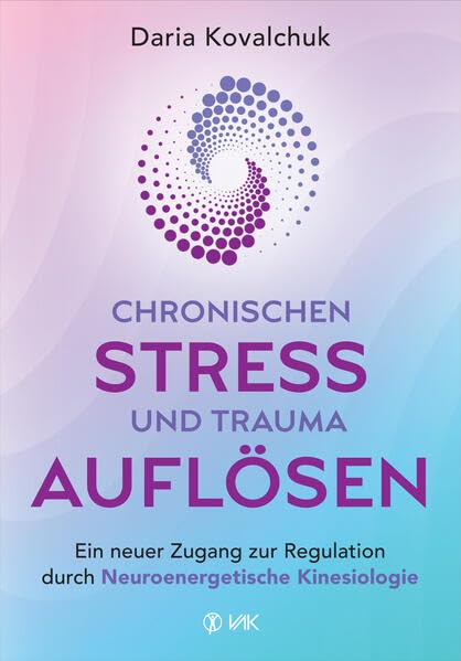 Chronischen Stress und Trauma auflösen: Ein neuer Zugang zur Regulation durch Neuroenergetische Kinesiologie