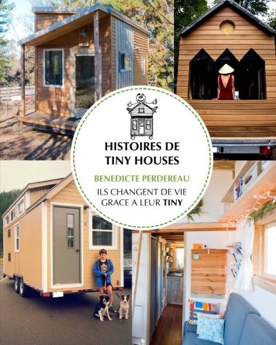 Télécharger Histoires de Tiny Houses: Ils changent de vie grâce à leur Tiny livre En ligne