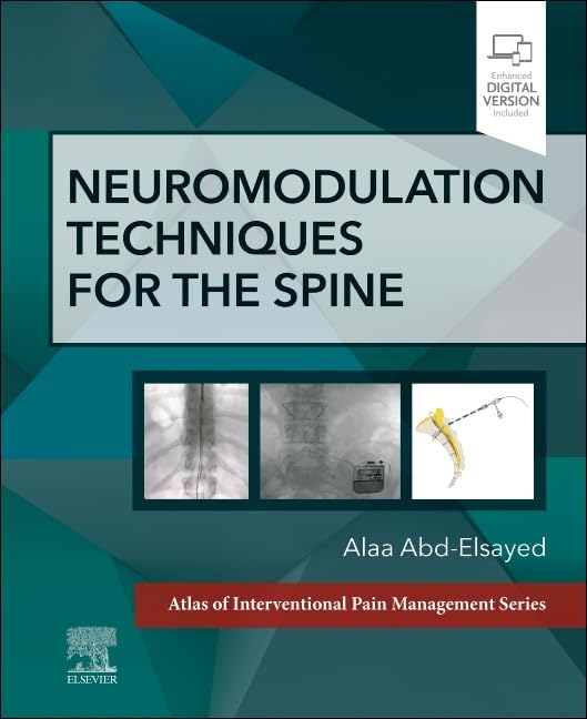 Neuromodulation Techniques for the Spine: A Volume in the Atlas of Interventional Pain Management Series      1st Edition