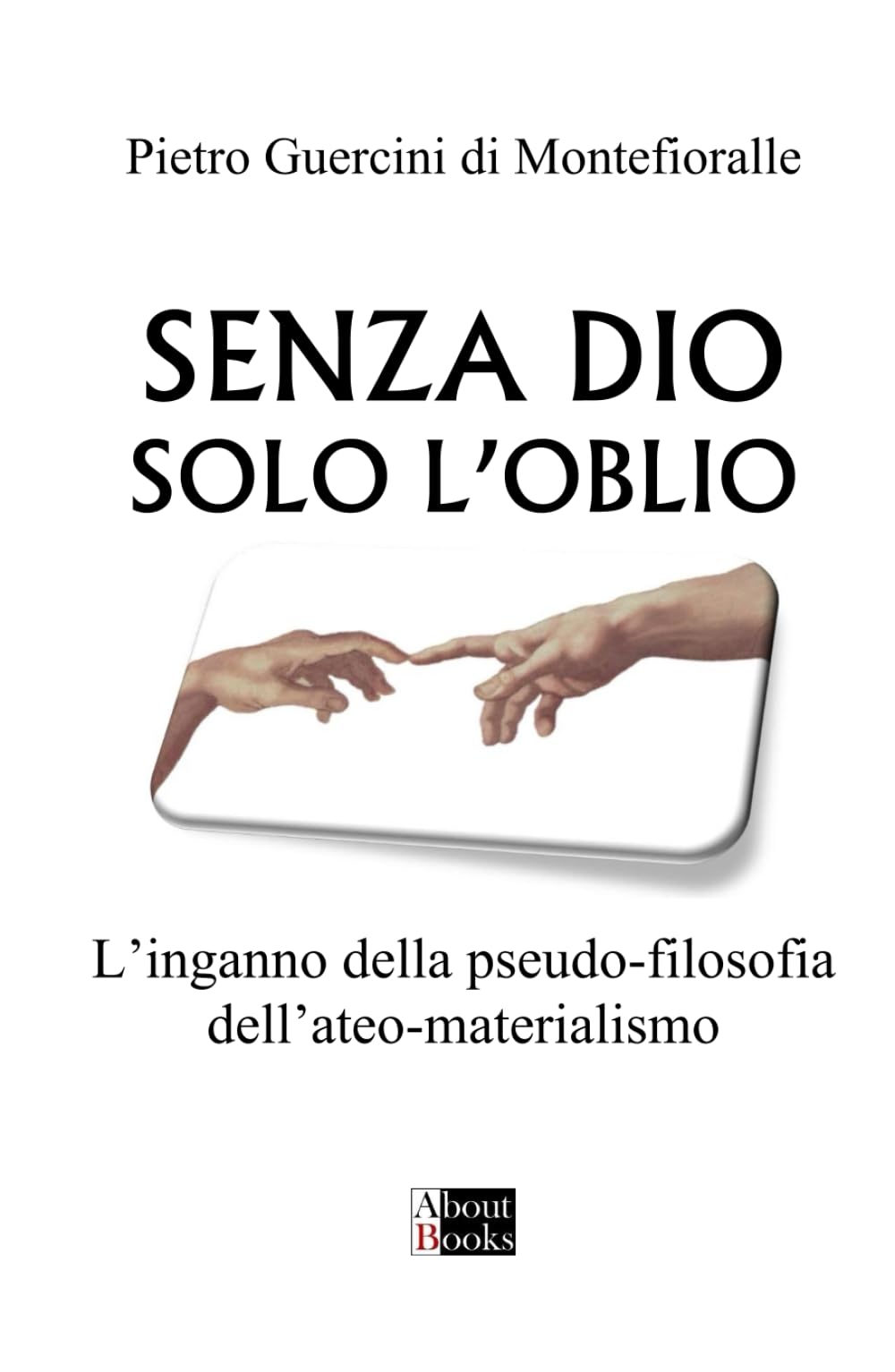 Senza Dio solo l'oblio: L'inganno della pseudo-filosofia dell'ateo-materialismo