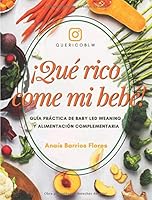¡Qué rico come mi bebé!: Guía práctica sobre Baby Led Weaning y Alimentación Complementaria (Spanish Edition) 1790571243 Book Cover