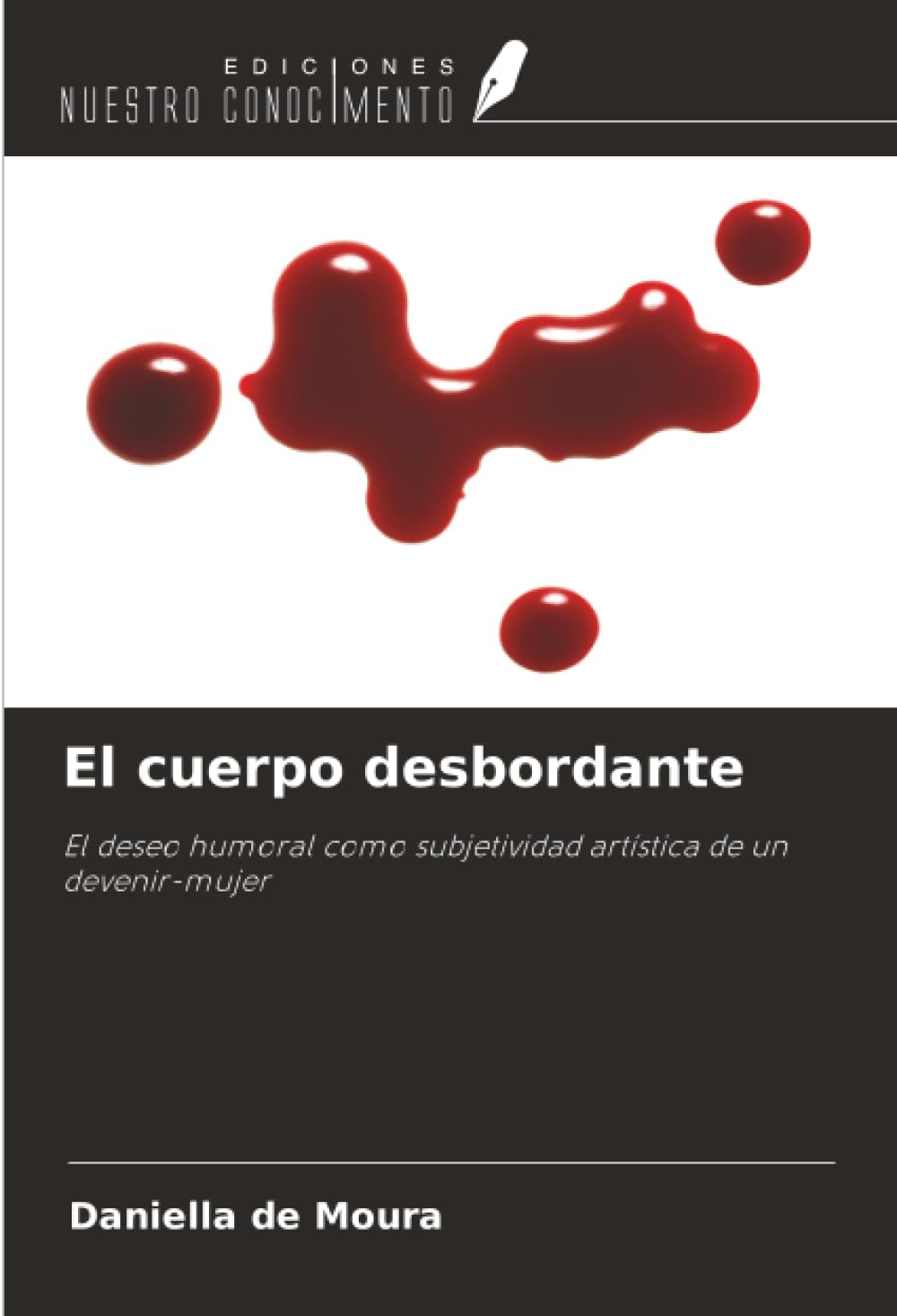 El cuerpo desbordante: El deseo humoral como subjetividad artística de un devenir-mujer