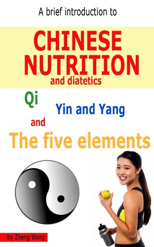 A Brief Introduction to Chinese Nutrition and Dietetics - Qi, Yin Yang and the five elements