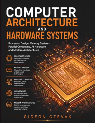 Computer Architecture and Hardware Systems: Processor Design, Mem...