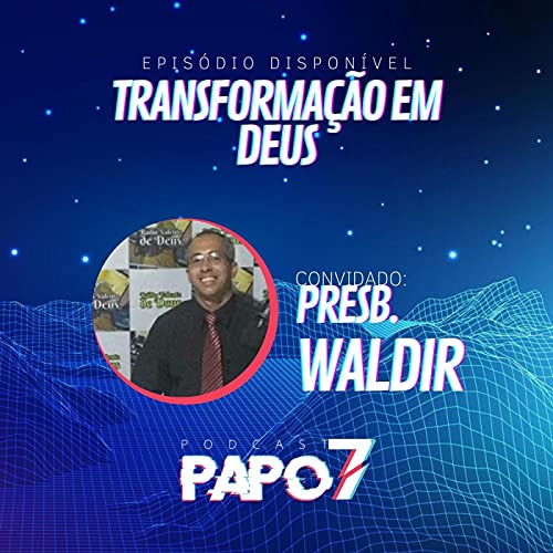 Transforma&ccedil;&atilde;o em Deus com Presb&iacute;tero Waldir