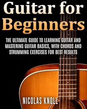 Paperback Guitar for Beginners: The Ultimate Guide to Learning Guitar and Mastering Guitar Basics, with Chords and Strumming Exercises for Best Results (Volume 1) Book