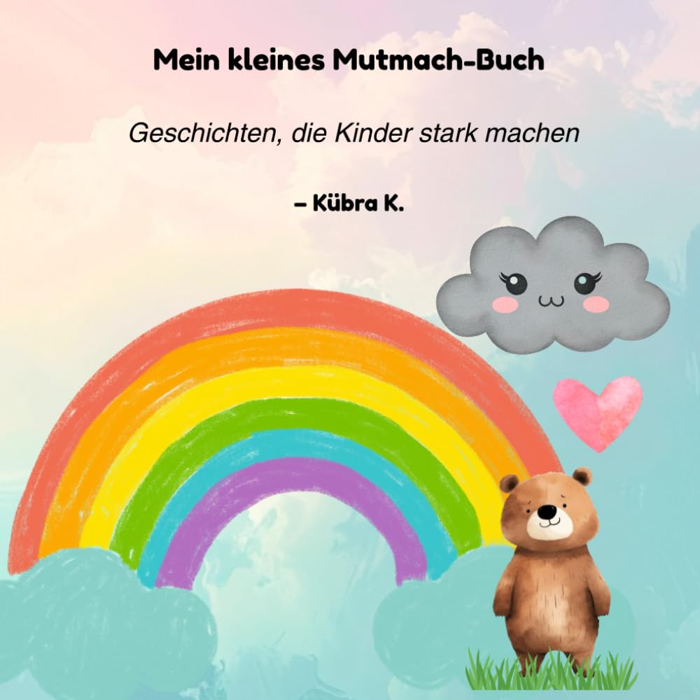 Mein kleines Mutmach-Buch – Geschichten, die Kinder stark machen: Fünf liebevolle Geschichten über Mut, Selbstvertrauen und innere Stärke