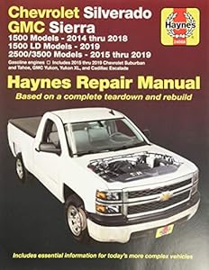 Chevrolet Silverado and GMC Sierra 1500 Models 2014 thru 2018; 1500 LD Models 2019; 2500/3500 Models 2015 thru 2019 Haynes Repair Manual: Based on a ... information for today's more complex vehicles