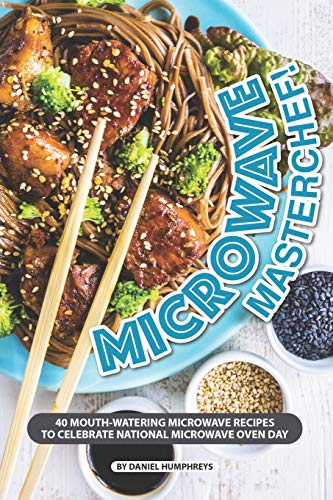 Microwave Masterchef!: 40 Mouth-Watering Microwave Recipes to Celebrate National Microwave Oven Day