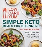 Low Carb Yum Simple Keto Meals For Beginners: 125+ Low Carb Recipes for Two or More