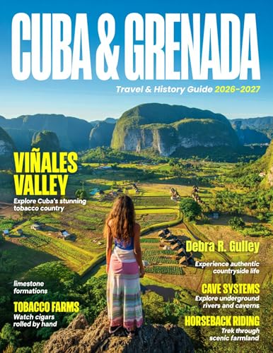 CUBA & GRENADA Travel & History Guide 2026-2027(Full-Color): Sample itineraries for quick escapes, week-long trips, and full Caribbean immersion across Cuba and Grenada’s highlights