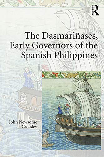 The Dasmariñases, Early Governors of the Spanish Philippines      1st Edition, Kindle Edition