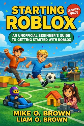 Starting Roblox: An Unofficial Beginner's Guide to Getting Started with Roblox (Young Gamers Guides)