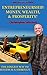 Entrepreneurship: Money, Wealth, & Prosperity!: The Longest Way To Success Is A Shortcut!
