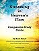 Streaming in Heaven's Flow Companion Study Guide: Intermingling Praise with Prayer and Worship with Intercession