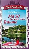 Stadt - Land - Liebe. Mit 50 hat man noch Träume. Roman.