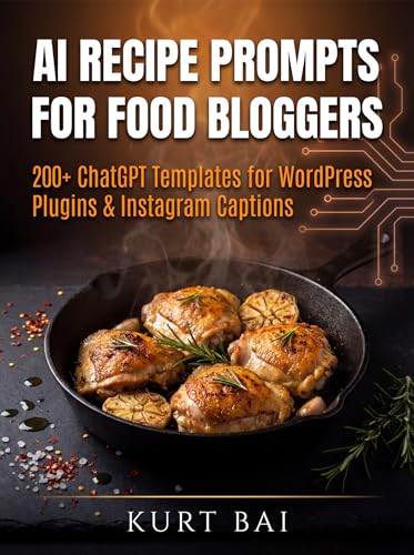 AI Recipe Prompts for Food Bloggers: 200+ ChatGPT Templates for WordPress Plugin & Instagram Captions: Boost Traffic, Save Hours & Monetize Recipes with ... (AI Toolkit for Bloggers 2026 Book 1)