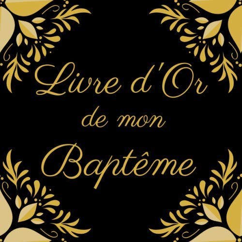 Livre d'Or De Mon Baptême: Le Livre d’Or De Mon Baptême | Parfait Livre Pour 100 Pages Des Félicitations | Pour Homme et Femme.