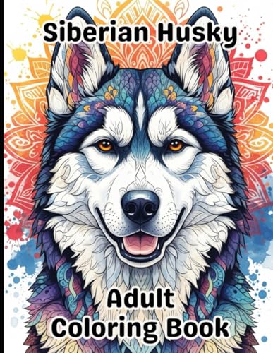  Siberian Husky Coloring Book for Adults: Gorgeous, Stress-Relieving Designs for All Skill Levels