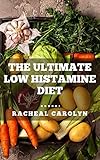  The Ultimate Low Histamine Diet: 120 Healthy Meals For Everyday Healing, Lower Histamine, Increase DAO, And Reverse Histamine Intolerance (English Edition)