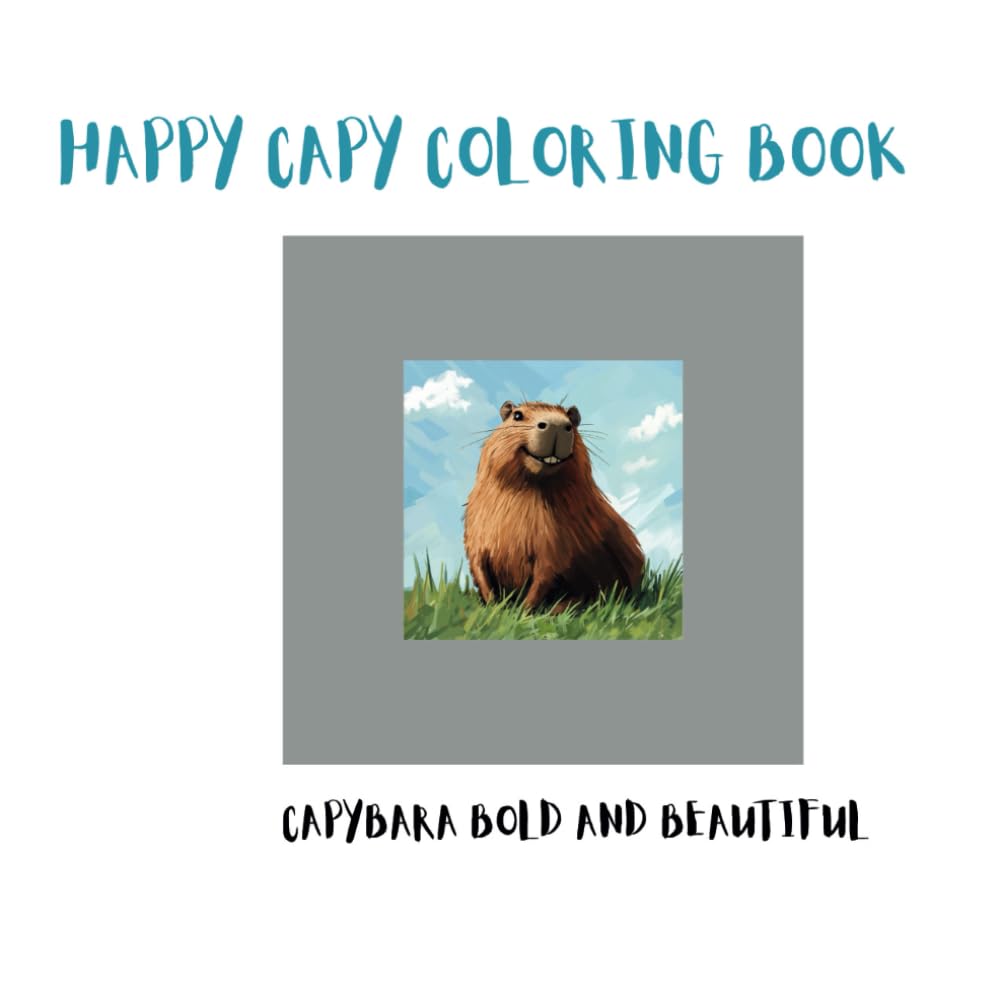 HAPPY CAPY COLORING BOOK: CAPYBARA BOLD AND BEAUTIFUL