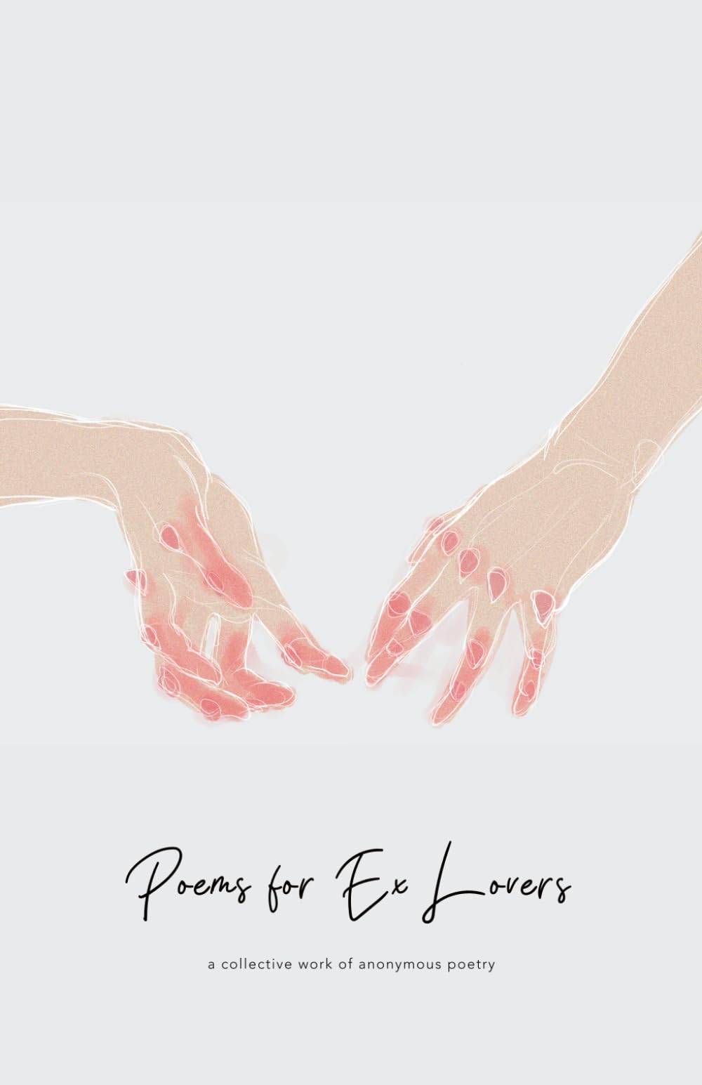 Poems for Ex Lovers: The 5 Stages of Grief, A Collective Work of Anonymous Poetry
