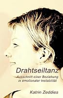 Drahtseiltanz: Ausschnitt einer Beziehung in emotionaler Instabilität 1517722616 Book Cover
