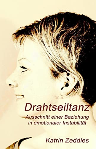 Drahtseiltanz: Ausschnitt einer Beziehung in emotionaler Instabilität (German Edition)
