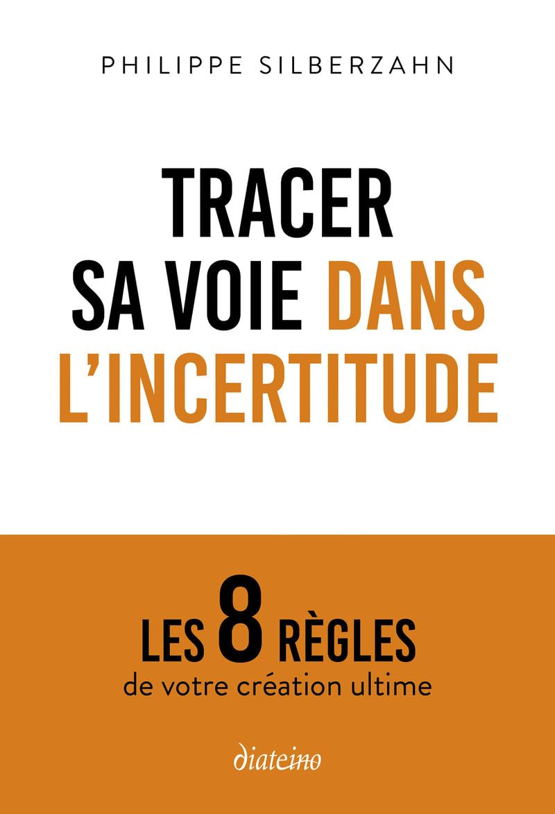 Tracer sa voie dans l'incertitude - Les 8 règles de votre création ultime - Philippe Silberzahn (2025) Tracer sa voie dans l'incertitude - Les 8 règles de votre création ultime - Philippe Silberzahn (2025)