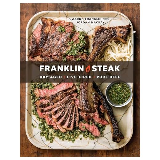 Franklin Steak: Dry-Aged. Live-Fired. Pure Beef. [A Cookbook]