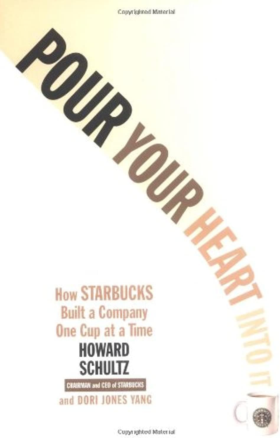 Pour Your Heart Into It: How Starbucks Built a Company One Cup at a Time