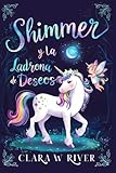 Shimmer y la Ladrona de Deseos: Una Novela de Fantasía Unicornio para Niños y Adolescentes (10-16 años) (Shimmer the Unicorn)