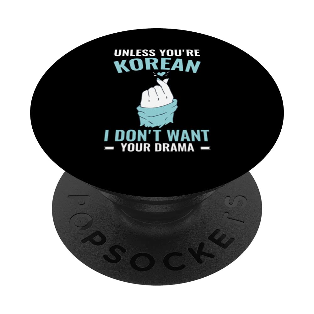 Korean Drama Unless you're Korean I don't want your drama PopSockets Swappable PopGrip, Black
