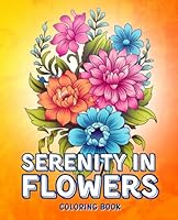 Serenity in Flowers: Simple Floral Patterns Perfect for Alcohol Markers | Adults Coloring Book with Inspirational Designs for Stress Relief and Relaxation B0D7HX4KDQ Book Cover