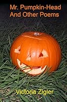 Mr. Pumpkin-Head And Other Poems 1512358398 Book Cover