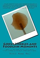 Godly Nibbles and Foodlish Moments: Weekly Devotional Including Photos of Food That Look Like Something Else. Foodlish Moments Compliment Verses from the Bible. 1508773459 Book Cover