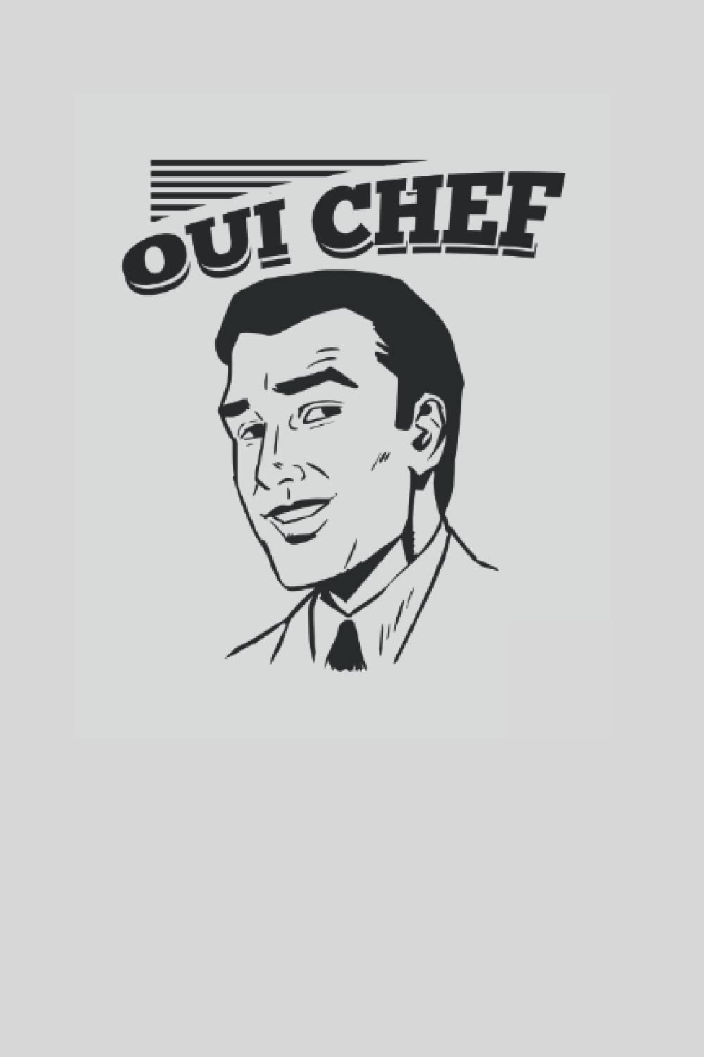 Oui Chef (Man) Journal Notebook: Daily Kitchen Notes and Recipe Book