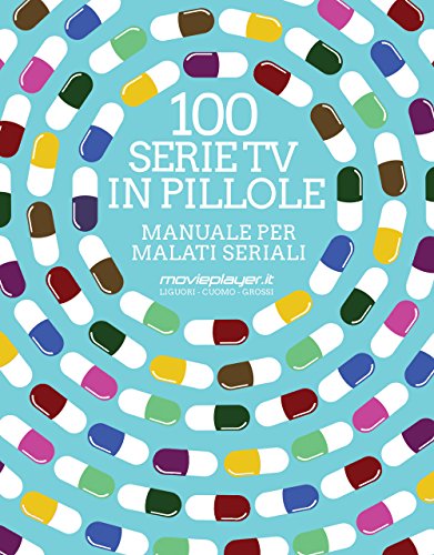 100 Serie TV in pillole - Manuale per malati ser