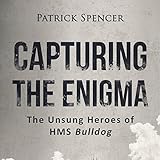 Capturing the Enigma: The Unsung Heroes of HMS Bulldog