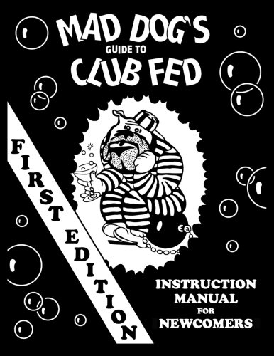 mad dog's guide to club fed