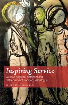 Paperback Inspiring Service: Catholic, Anglican, Methodist and Latter-day Saint Traditions in Dialogue Book