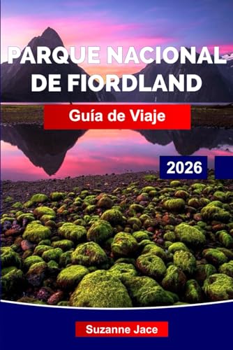 Parque Nacional de Fiordland Guía de viaje 2026: Descubre el sur más salvaje de Nueva Zelanda: cascadas, fiordos y silencio verde intenso