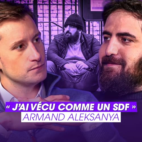 Ep. 33 « J’ai vécu comme un SDF ! » Enquête en immersion (Armand Aleksanyan) cover art
