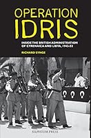 Operation Idris: Inside the British Administration of Cyrenaica and Libya, 1942-52 1900971259 Book Cover