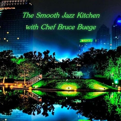 The Smooth Jazz Kitchen with Chef Bruce Buege - We've Got All Night
